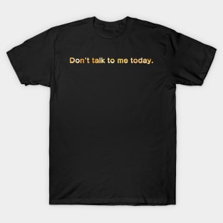 Don't talk to me today, Glitter T-Shirt